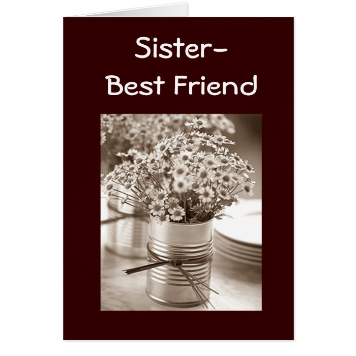 SENDING FLOWERS TO MY SISTER/BEST FRIEND BIRTHDAY CARDS