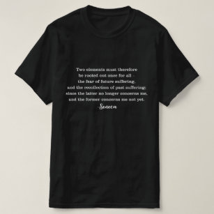 Seneca Fear of Future Suffering Quote T-Shirt
