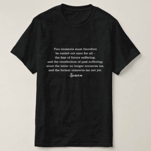 Seneca Fear of Future Suffering Quote T_Shirt