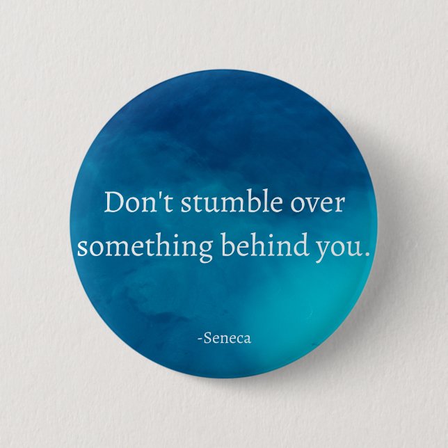 Seneca: Focus Forward, Don't Stumble on Past Button (Front)