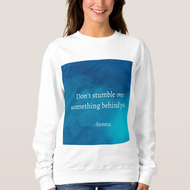 Seneca: Focus Forward, Don't Stumble on Past Sweatshirt (Front)