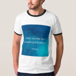 Seneca: Focus Forward, Don't Stumble on Past T-Shirt