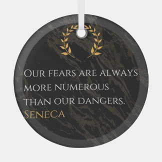 Seneca's Insight: Fears Compared to Real Dangers Glass Ornament