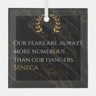 Seneca's Insight: Fears Compared to Real Dangers Glass Ornament