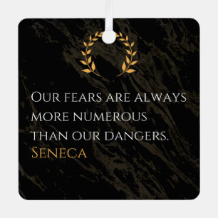 Seneca's Insight: Fears Compared to Real Dangers Metal Ornament