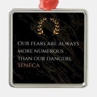 Seneca's Insight: Fears Compared to Real Dangers Metal Ornament