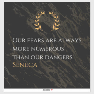Seneca's Insight: Fears Compared to Real Dangers Sticker