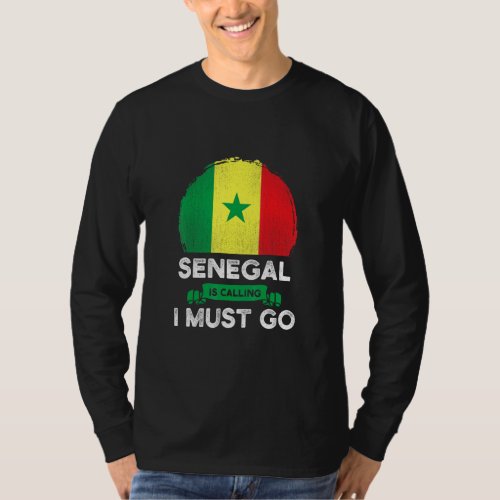 Senegal Is Calling I Must Go Heritage _ Roots Prid T_Shirt