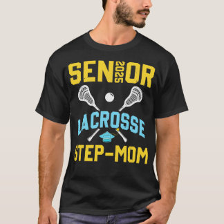 Senior 2025 Lacrosse StepMom Graduation Lacrosse P T-Shirt