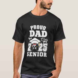 Senior 2025 Proud Dad of a Class Of 2025 Gaming Gr T-Shirt