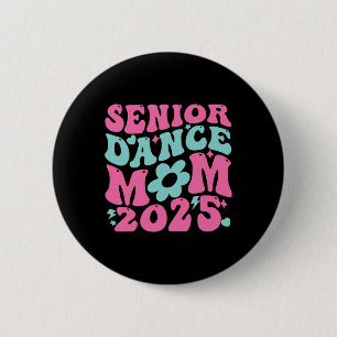 Senior 2025 Proud Dance Mom Of A Cl Of 2025 Gradua Button