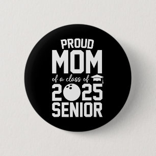 Senior 2025 Proud Mom Of A Cl Of 2025 Bowling Grad Button