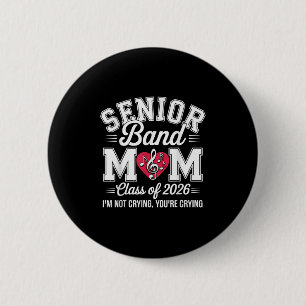 Senior Band Mom Cl Of 2026 Im Not Crying Youre Cry Button