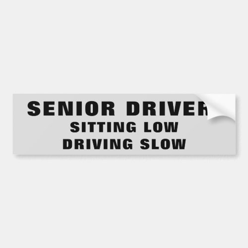 Senior Citizen Driver Low and Slow Large Print Bumper Sticker