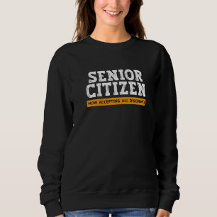 Senior Citizen Now Accepting Discounts Grandpa Sweatshirt