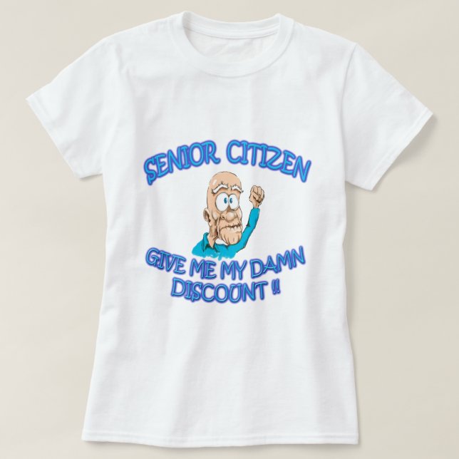 Senior citizen old man sayin "Give me my discount" T-Shirt (Design Front)