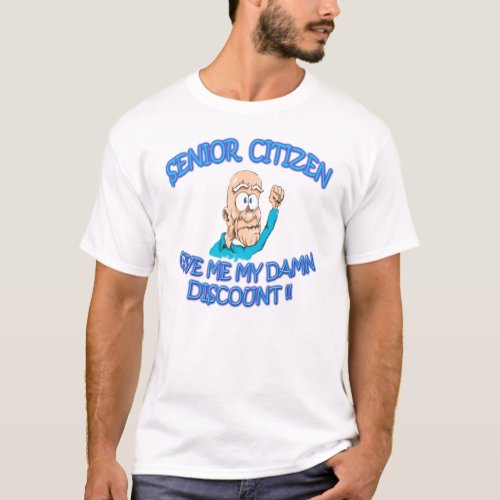 Senior citizen old man sayin Give me my discount T_Shirt