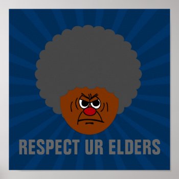 Senior Citizen Stern Warning: Respect Your Elders Poster by egogenius at Zazzle