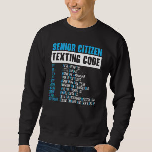 Senior Citizen Texting Code Elderly Humor Grandma Sweatshirt