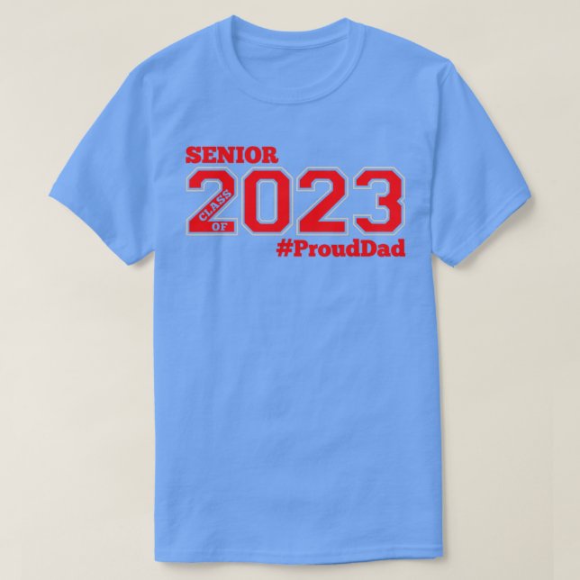 SENIOR CLASS OF 2023 PROUD DAD 1 T-Shirt (Design Front)