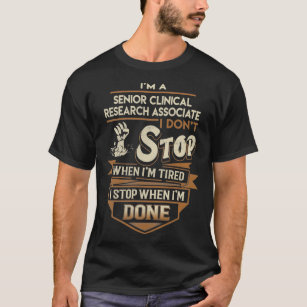 Senior Clinical Research Associate I Stop When Don T-Shirt