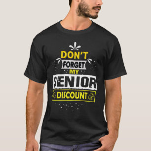 Senior Don't Forget My Discount - Gifts For Senio T-Shirt