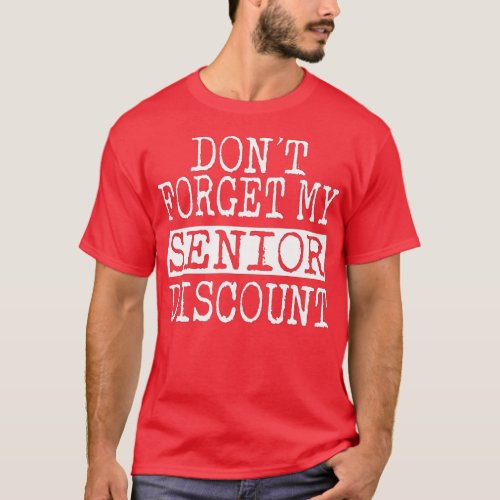 Senior Dont Forget My Discount  Gifts For Senior C T_Shirt