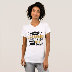 Senior Humor   I Graduated Now Back to Bed T-Shirt