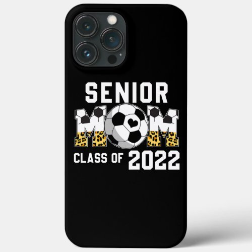 Senior Mom Class Of 2022 Soccer Mama Graduation iPhone 13 Pro Max Case