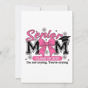 Senior Mom Class of 2025 I'm Not Crying Proud Mom Invitation
