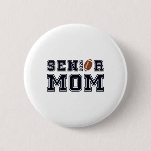 Senior Mom Footll Cl Of 2026 Proud Parent  Button