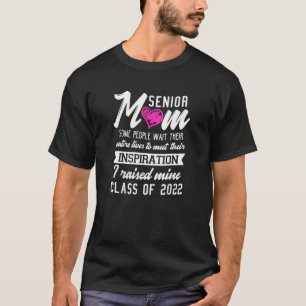 Senior Mom Some People Wait Their Entire Lives Cla T-Shirt