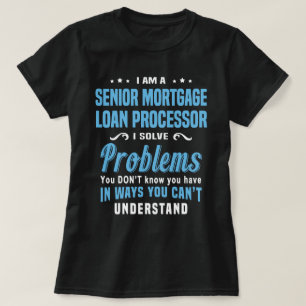 Senior Mortgage Loan Processor T-Shirt