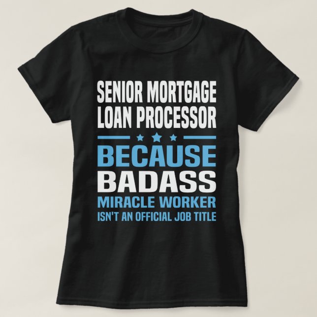 Senior Mortgage Loan Processor T-Shirt (Design Front)