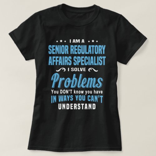 Senior Regulatory Affairs Specialist T_Shirt