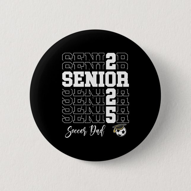 Senior Soccer Dad Gift Cl Of 2025 - Senior 2025  Button (Front)
