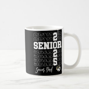 Senior Soccer Dad Gift Cl Of 2025 - Senior 2025 Coffee Mug