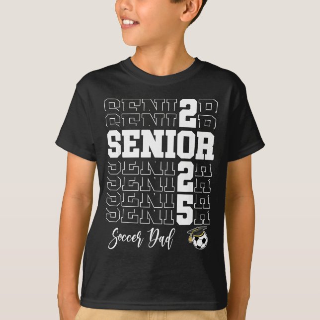 Senior Soccer Dad Gift Cl Of 2025 - Senior 2025  T-Shirt (Front)