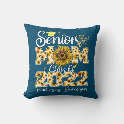 Senior Sunflower Mom Class Of 2022 Crying Funny Throw Pillow