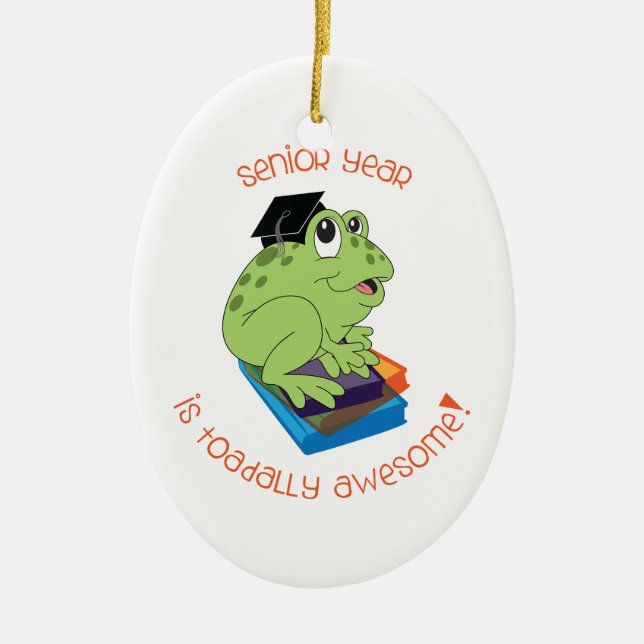 Senior Year Is Toadally Awesome! Ceramic Ornament (Front)