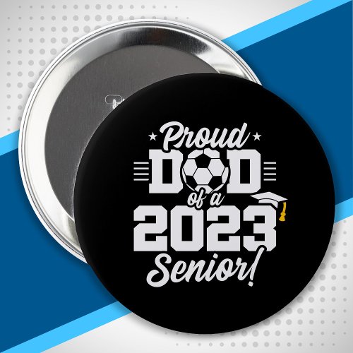 Senior Year _ Soccer Dad _ Class of 2023 Button