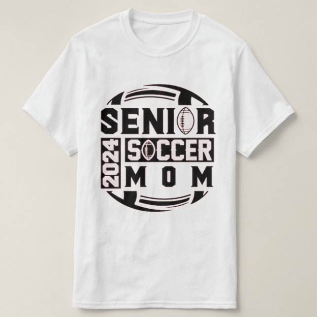 Senior Year - Soccer Mom - Class of 2024 T-Shirt (Design Front)