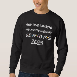 Seniors 2021 The One Where We Made His History Gra Sweatshirt