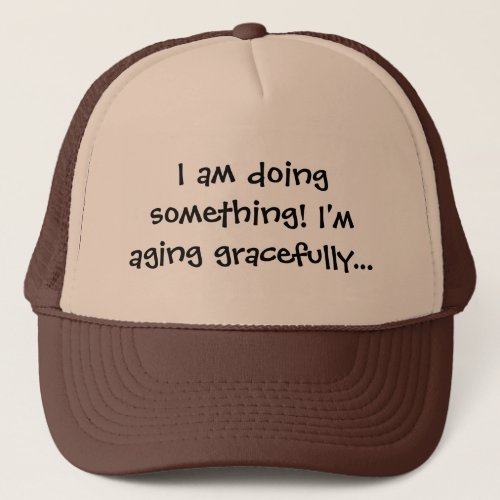 seniors _ aging gracefully trucker hat