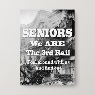 Seniors We Are The Third Rail Button