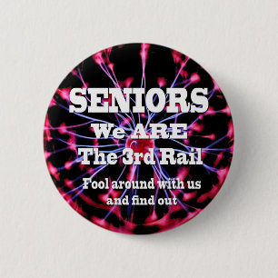 Seniors We Are The Third Rail Button