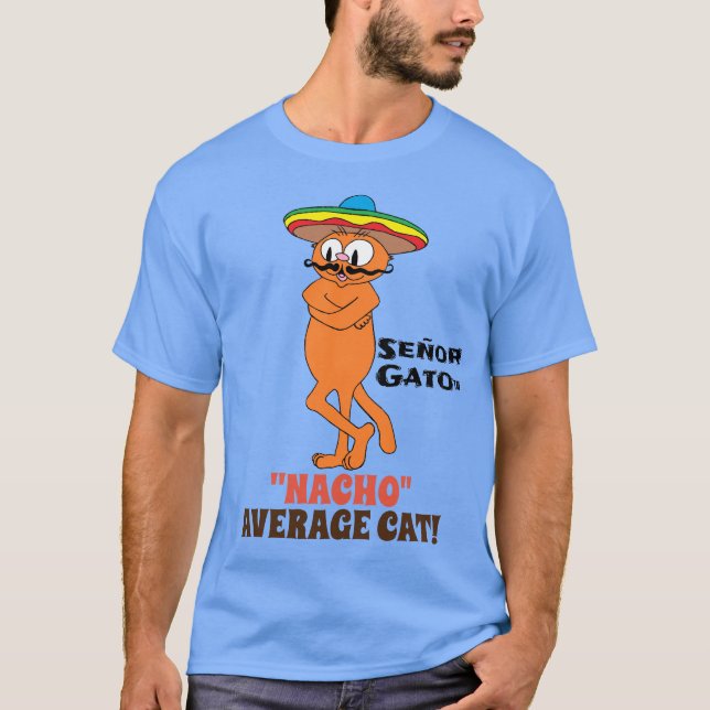 SEÑOR GATO™ "NACHO" AVERAGE CAT! Mustache Cat T-Shirt (Front)