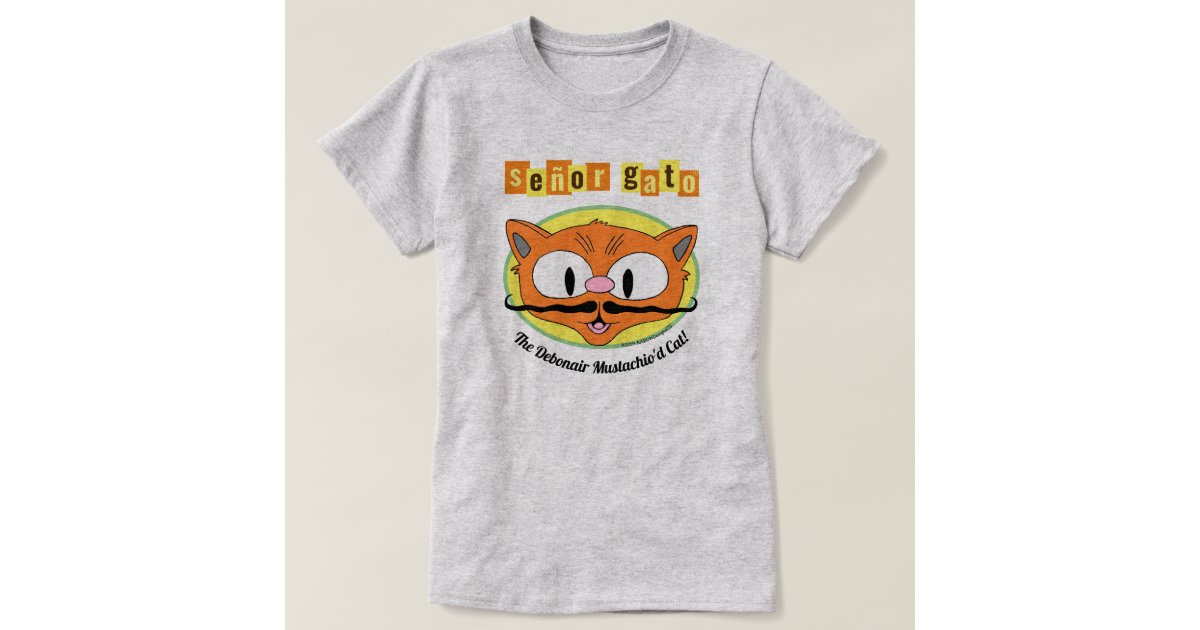 Senor Gato The Debonair Mustachio D Cat T Shirt Zazzle Com