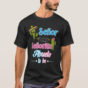 Senor Or Senorita Abuelo To Be Mexican Fiesta Gend T-Shirt