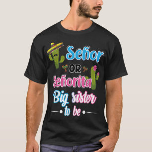 Senor Or Senorita Big Sister Mexican Fiesta Gender T-Shirt